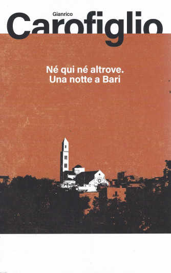 Gianrico Carofiglio -Nè qui nè altrove. Una notte a Bari-   19/8/2022- settimanale -159 pagine