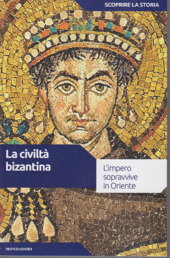 Scoprire la storia - n. 9- La civiltà bizantina - 16/2/2021- settimanale - 156 pagine