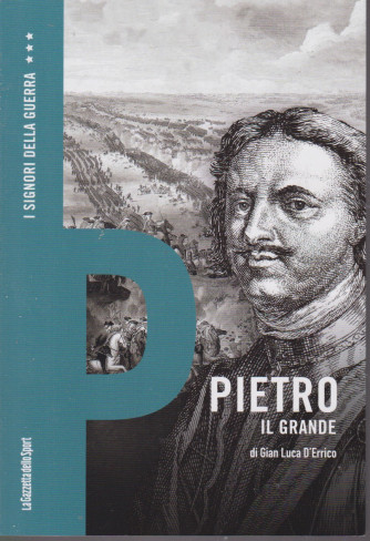 I Signori della Guerra - n. 22 -Pietro il Grande -  di Gian Luca D'Errico -   settimanale - 158 pagine