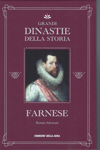Grandi dinastie della storia - Farnese - Renata Salvarani - n.17 - settimanale - copertina rigida- 141 pagine