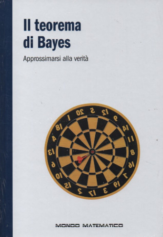 Il teorema di Bayes - Approssimarsi alla verità - n.56 - settimanale -26/10/2022 - copertina rigida
