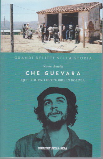 Grandi delitti nella storia -Che Guevara -  Quel giorno d'ottobre in Bolivia-  Saverio Ansaldi-  n. 22 settimanale - 155 pagine