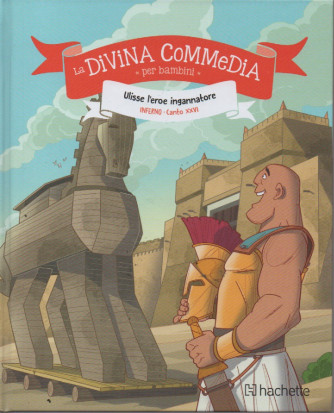 La divina commedia per bambini - Ulisse l'eroe ingannatore - Inferno - Canto XXVI  - n.10 - 9/03/2023 - settimanale - copertina rigida