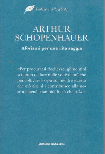 Biblioteca della felicità -Arthur Schopenhauer - Aforismi per una vita saggia- n. 9- settimanale - 295  pagine