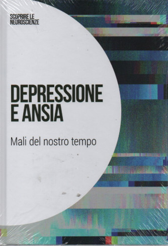 Scoprire le neuroscienze  - vol.12  -Depressione e ansia - Mali del nostro tempo -   3/12/2022 - settimanale - copertina rigida