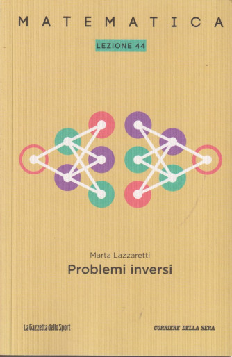 Matematica -Problemi inversi - Marta Lazzaretti -  Uscita n.44 - 13 Dicembre  2024 - Settimanale