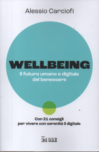 Wellbeing - Il futuro umano e digitale del benessere - Alessio Carciofi - n. 3/2023 - mensile - 271 pagine