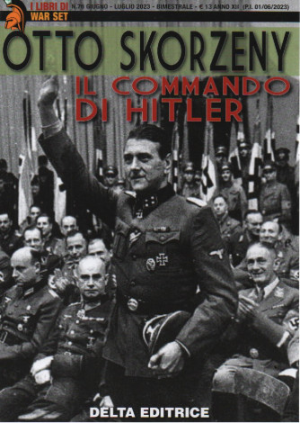 I libri di War Set - Otto Skorzeny - Il comando di Hitler - n. 76 - giugno - luglio 2023 - bimestrale