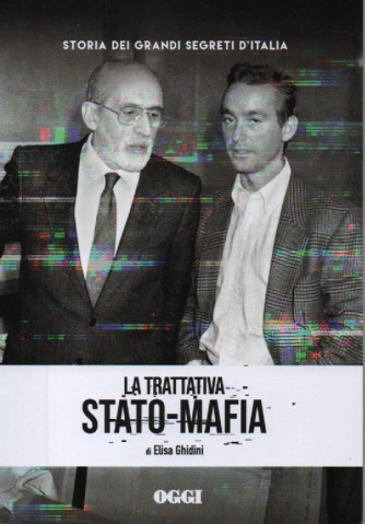 Storia dei grandi segreti d'Italia -La trattativa stato - mafia - di Elisa Ghidini-  n. 38- settimanale - 155 pagine-