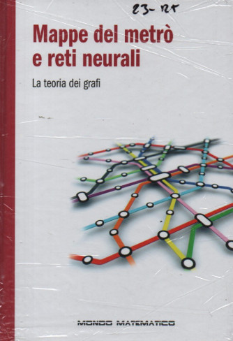 Il mondo matematico vol 8° - Mappe del metrò e reti neurali - La teoria dei grafi-29/12/2023 - settimanale - copertina rigida