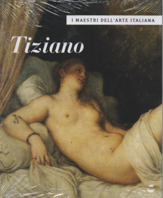 I maestri dell'arte italiana - n. 8 - Tiziano -28/2/2023 - settimanale
