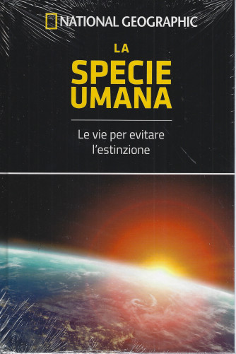 National Geographic -La specie umana - Le vie per evitare l'estinzione -  n- 23  - settimanale -9/9/2022 - copertina rigida