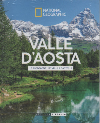 National Geographic - Valle D'Aosta - Le montagne, le valli, i castelli - n.18 - 9/05/2023 - settimanale - copertina rigida