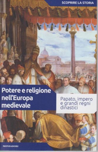 Scoprire la storia - n.13 - Potere e religione nell'Europa medievale -16/3/2021- settimanale - 157 pagine