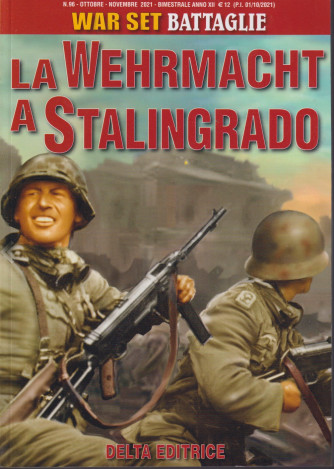 War set battaglie - La Wehrmacht a Stalingrado - n. 96 - ottobre - novembre 2021 - bimestrale