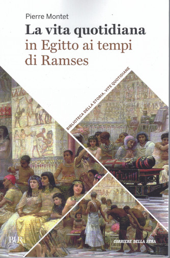Biblioteca della storia - Vite quotidiane - La vita quotidiana in Egitto ai tempi di Ramses- n. 7 - settimanale- 475 pagine