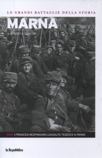 Le grandi battaglie della storia -Marna - di Michele Marchi -n. 11 - 1914:I francesi respingono l'assalto tedesco a Parigi- 18/8/2023 -