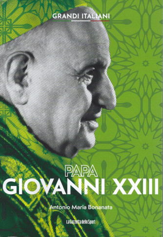 Grandi italiani -Papa Giovanni XXIII - Antonio Maria Bonanata-  n. 18 - settimanale - 158 pagine