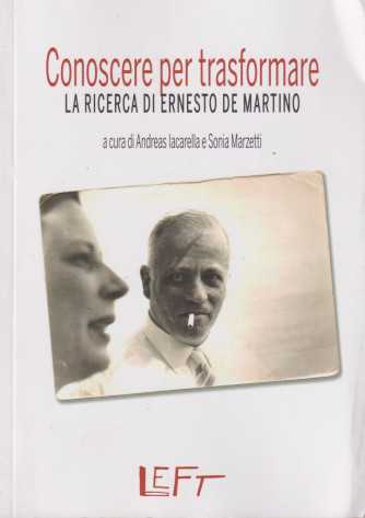 Conoscere per trasformare - La ricerca di Ernesto De Martino  - n. 27 - settimanale - 143  pagine