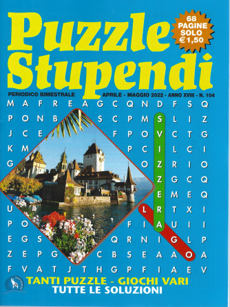 Puzzle Stupendi - n. 104 - bimestrale -aprile - maggio   2022 - 68 pagine