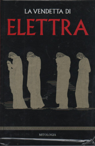 Mitologia classica - La Vendetta di Elettra - n.24 - settimanale - 05/03/2023 - copertina rigida