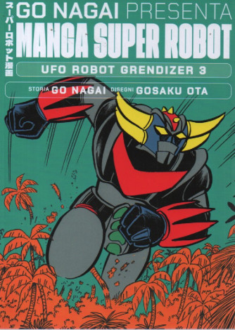 Go Nagai presenta Manga super robot -Ufo robot Grendizer 3   - Storia Go Nagai - Disegni Gosaku Ota- 9/3/2024 - quattordicinale