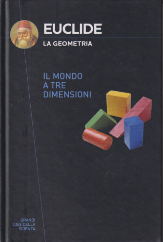 Collana Grandi idee della scienza (2024) 12° uscita-   Euclide - La geometria -  Il mondo a tre dimensioni  - 11/4/2024 - copertina rigida - 159 pagine - copertina rigida