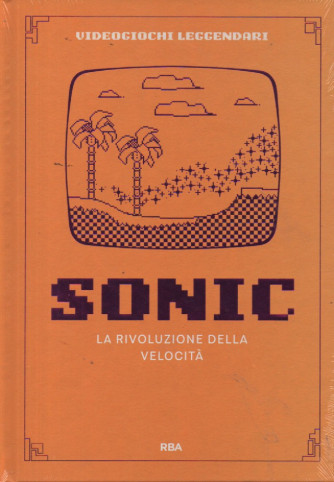 Collana VIdeogiochi leggendari - 6° vol.  - Sonic - La rivoluzione della velocità- settimanale - 2/3/2024- copertina rigida