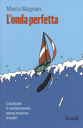 L'onda perfetta -Cavalcare il cambiamento senza esserne travolti -  Marco Magnani - n. 3/2022 - mensile - 157 pagine