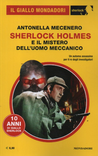 Il giallo Mondadori -Antonella Mecenero - Sherlock Holmes e il mistero dell'uomo meccanico -  n. 113 -gennaio 2024- mensile