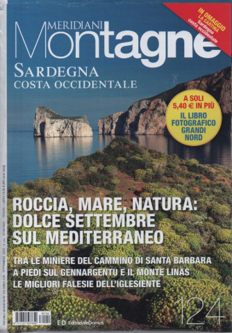 Meridiani Montagne + in omaggio la cartina Sardegna costa occidentale+ il libro fotografico Grandi Nord - n. 124    - bimestrale -settembre  2023 - 2 riviste