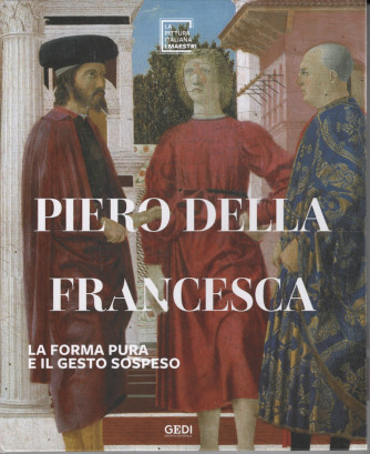 La pittura italiana - I maestri - Piero della Francesca - La forma pura e il gesto sospeso - n. 6 - copertina rigida