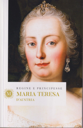 Regine e principesse - Maria Teresa d'Austria - n.36- settimanale - 156 pagine