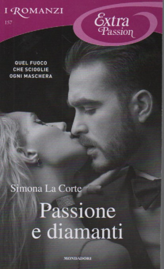 I Romanzi Extra Passion   -Passione e diamanti - Simona La Corte -  n. 157- mensile -gennaio 2024