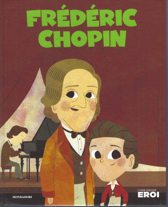 I miei piccoli eroi - Frédéric Chopin- n.154 - copertina rigida - 07/09/2022 - settimanale