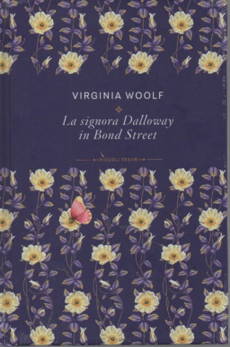 Piccoli tesori della Letteratura vol. 5 -Virginia Woolf - La signora Dalloway in Bond Street - 21/10/2023 - settimanale - copertina rigida