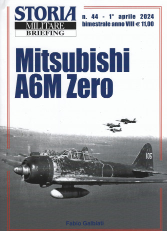 Storia militare Briefing - n. 44 - Mitsubishi A6M Zero   1° aprile    2024- bimestrale
