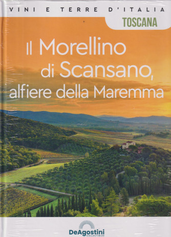 Vini e terre d'Italia -Toscana - Il Morellino di Scansano, alfiere della Maremma   n. 57 - quattordicinale - copertina rigida- De Agostini
