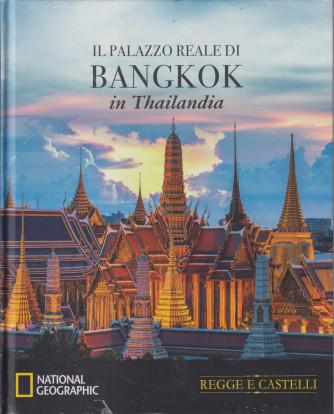 Collana Regge e Castelli -  National Geographic -  vol. 28   -Il palazzo reale di Bangkok in Thailandia- 17/7/2024 - settimanale - copertina rigida