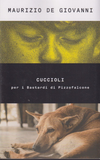Maurizio De Giovanni - Cuccioli  per i Bastardi di Pizzofalcone-  n. 53- 8/10/2021 - settimanale - 353  pagine