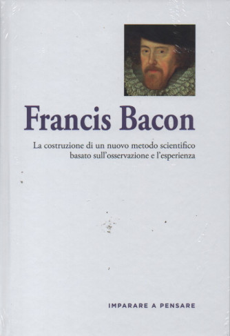 Imparare a pensare -Francis Bacon   -  n.57- 8/3/2023 - settimanale -  copertina rigida