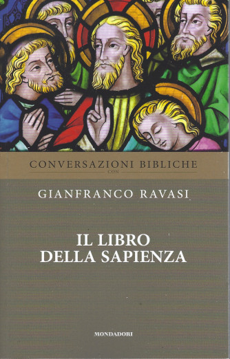 Conversazioni bibliche - Gianfranco Ravasi -Il libro della Sapienza - n. 17-  settimanale - 6/4/2022 - 143  pagine
