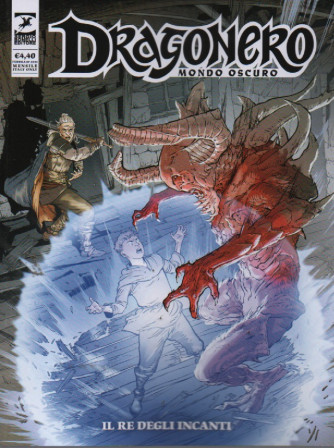 Dragonero -Mondo oscuro -Il re degli incanti -  n. 4 -febbraio  2023 - mensile