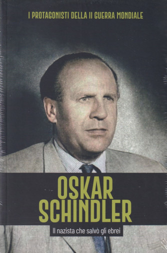 I Protagonisti della II Guerra Mondiale - Oskar Schindler - Il nazista che salvò gli ebrei - Uscita n. 12 -   -7 Novembre 2024 - Settimanale