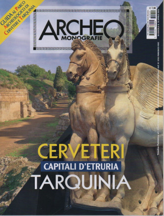 Archeo Monografie -Cerveteri Tarquinia capitali d'Etruria  - n. 54 -18 aprile  2023- bimestrale