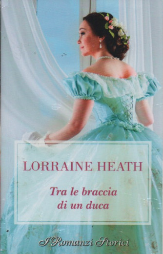 Harmony I Romanzi Storici  -Lorraine Heath - Tra le braccia di un duca-novembre  2023 - bimestrale