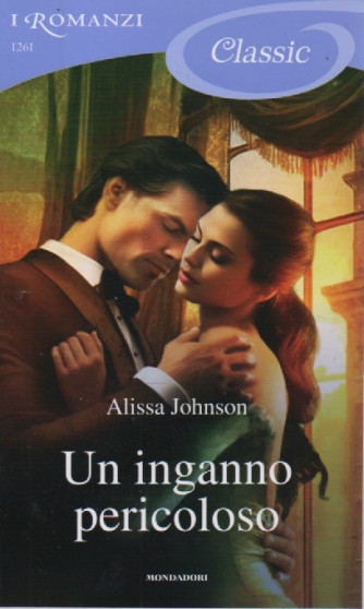 I Romanzi Classic -Un inganno pericoloso - Alissa Johnson-  n. 1261-22/9/2023