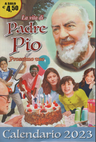 Calendario 2023 "la vita di Padre Pio... Prossimo tuo" - cm. 29x46