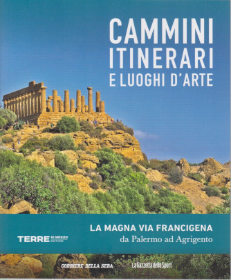 Cammini itinerari e luoghi d'arte -La Magna Via Francigena da Palermo ad Agrigento  - n. 6  - settimanale -
