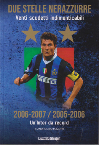 Due stelle nerazzurre -Venti scudetti indimenticabili -  2006-2007/2005-2006 - In'Inter da record  - di Andrea Ramazzotti- - n. 6 - settimanale - 142 pagine -